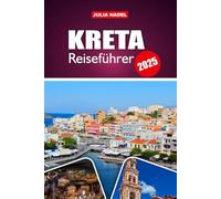 KRETA REISEFÜHRER 2026: Erkunden Sie Strände, antike Stätten, lokale Restaurants und versteckte Dörfer auf Griechenlands größter Insel