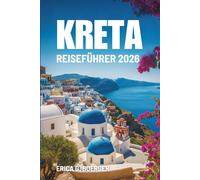 KRETA REISEFÜHRER 2026: Griechenlands Kultur, Küsten und Abenteuer entdecken