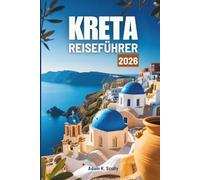 KRETA REISEFÜHRER 2026: Griechenlands warmherzigen Inselgeist entdecken