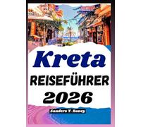 KRETA REISEFÜHRER 2026: Klare Routen, einfache Planung, Essen vor Ort, Tagespläne, Verkehr, Kosten, und Spaziergänge