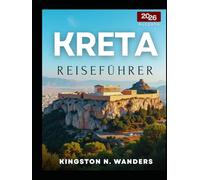 Kreta Reiseführer 2026: Spazieren Sie durch jahrhundertealte Ruinen, kosten Sie die traditionelle Küche der Insel und nehmen Sie an lokalen Festen teil wie die Einheimischen