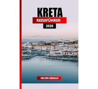 KRETA REISEFÜHRER 2026: Ultimativer Urlaubsplaner für Strände, Wandern, antike Ruinen und authentische kretische Kultur