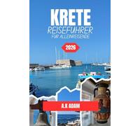 KRETA REISEFÜHRER FÜR ALLEINREISENDE 2026: Ein praktischer Leitfaden zur Erkundung der Küsten, der Kultur, der antiken Stätten und der versteckten Dörfer der Insel