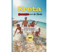 Kreta Sommerurlaub mit der Familie 2026: Stressfreie Strände, clevere Reiserouten, Geheimtipps, Insider-Tipps, Budget-Reiseplanung, ... man in Chania und Heraklion unternehmen kann