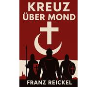 Kreuz über Mond: Was wäre, wenn die Kreuzzüge erfolgreich gewesen wären?