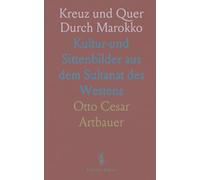Kreuz und Quer Durch Marokko: Kultur-und Sittenbilder aus dem Sultanat des Westens