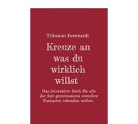 Kreuze an, was du wirklich willst: Das interaktive Buch für alle, die ihre gemeinsamen sexuellen Fantasien erkunden wollen.