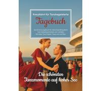 Kreuzfahrt für Tanzbegeisterte - Das Erinnerungsbuch für deine Eventkreuzfahrt - Zum Selbstbeschreiben und -befüllen - Mit tollen Tanz-Fakten, Tipps und viel Platz