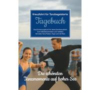 Kreuzfahrt für Tanzbegeisterte - Das Erinnerungsbuch für deine Eventkreuzfahrt - Zum Selbstbeschreiben und -befüllen - Mit tollen Tanz-Fakten, Tipps und viel Platz