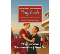 Kreuzfahrt für Tanzbegeisterte - Das Erinnerungsbuch für deine Eventkreuzfahrt - Zum Selbstbeschreiben und -befüllen - Mit tollen Tanz-Fakten, Tipps und viel Platz