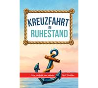 KREUZFAHRT IM RUHESTAND Mein Logbuch von meinen Schiffsreisen: Reisejournal zum Ausfüllen und Erinnerungsbuch für deine Kreuzfahrten/Flussreisen | Perfektes Geschenk für Senioren