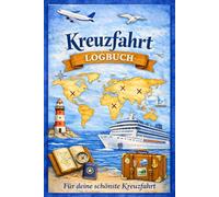 Kreuzfahrt Logbuch - Reisetagebuch für unvergessliche Seereisen: Zum Ausfüllen - Erinnerungen, Momente und Routen zwischen Meer und Horizont festhalten