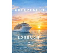 Kreuzfahrt Logbuch - Reisetagebuch für unvergessliche Seereisen: Zum Ausfüllen - Erinnerungen, Momente und Routen zwischen Meer und Horizont festhalten