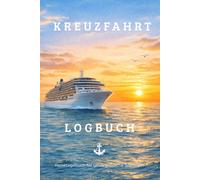 Kreuzfahrt Logbuch - Reisetagebuch für unvergessliche Seereisen: Zum Ausfüllen - Erinnerungen, Momente und Routen zwischen Meer und Horizont festhalten