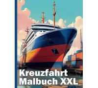 Kreuzfahrt Schiffe Malbuch XXL: Entdecke die Welt der Ozeane: Realistische Kreuzfahrtschiff Ausmalbilder für Kinder & Erwachsene - Über 50 detailreiche Motive