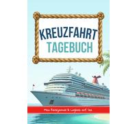 KREUZFAHRT TAGEBUCH Mein Reisejournal & Logbuch auf See: Hochwertiges Reisetagebuch zum Ausfüllen | Ideales Zubehör für deine Schiffsreise bis zu 14 Tagen, farbig