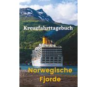 Kreuzfahrttagebuch: Norwegische Fjorde: Reiseplaner & Logbuch für Ihre Kreuzfahrt nach Norwegen, Bergen, Geiranger & Skandinavien