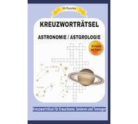 KREUZWORTRÄTSEL ASTRONOMIE / ASTROLOGIE: 55 Puzzles | Einfach zu lesen | Kreuzworträtsel für Erwachsene, Senioren und Teenager | Ein perfektes ... | Format 6x9 |15,24 × 22,81 cm | 110 Seiten