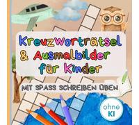 Kreuzworträtsel & Ausmalbilder für Kinder: Spielerisch Schreiben üben - bildschirmfreie Beschäftigung für Kinder ab 5 Jahren | Entwickelt von Eltern für Kinder | Ohne KI erstellt