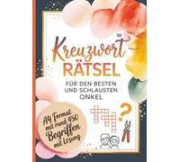 Kreuzworträtsel für den besten und schlausten Onkel: A4 Format mit rund 450 Begriffen mit Lösung