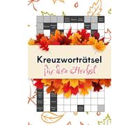 Kreuzworträtsel für den Herbst: Knifflige Rätsel für Jung und Alt - die ideale Beschäftigung für kühle Herbsttage