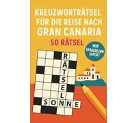 Kreuzworträtsel für die Reise nach Gran Canaria: 50 leichte Kreuzworträtsel über Gran Canaria & Reisen | Humorvoller Rätselspaß für Urlaub & Flug