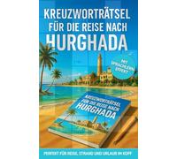 Kreuzworträtsel für die Reise nach Hurghada: 50 unterhaltsame Kreuzworträtsel über Hurghada & Reisen | Humorvoller Rätselspaß für Urlaub & Flug | ... Geschenke für Frauen (Reise Kreuzworträtsel)