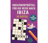 Kreuzworträtsel für die Reise nach Ibiza: 50 leichte Kreuzworträtsel über Ibiza & Reisen | Humorvoller Rätselspaß für Urlaub & Flug