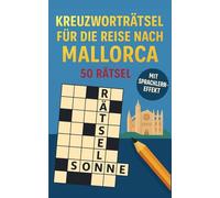 Kreuzworträtsel für die Reise nach Mallorca: 50 unterhaltsame Kreuzworträtsel über Mallorca & Reisen | Humorvoller Rätselspaß für Urlaub & Flug (Reise Kreuzworträtsel)