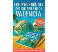 Kreuzworträtsel für die Reise nach Valencia: 50 unterhaltsame Kreuzworträtsel über Valencia & Reisen | Humorvoller Rätselspaß für Urlaub & Flug (Reise Kreuzworträtsel)