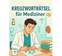 Kreuzworträtsel für Mediziner : Teste dein Wissen in Anatomie, Physiologie, Pharmakologie & mehr - Für Medizinstudenten, Ärzte und Gesundheitsberufe: ... für Ärzte, Medizinstudenten und Pflegekräfte