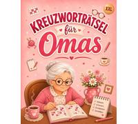 Kreuzworträtsel für Omas: 70 liebevoll gestaltete Rätsel mit vertrauten Themen, schönen Erinnerungen und entspannten Denkpausen.