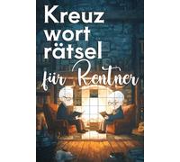 Kreuzworträtsel für Rentner: Das Rätselbuch für den Ruhestand | Als Geschenk für die liebste Oma und den liebsten Opa der Welt
