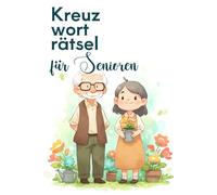 Kreuzworträtsel für Senioren: Das Rätselbuch für Oma und Opa - Ideal als Mitbringsel und to go