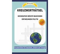 KREUZWORTRÄTSEL GEOGRAPHIE BERUFE MASCHINEN ERFINDUNGEN POLITIK: 55 Puzzles | Entdecke die Welt des ALLTAGS | Einfach zu lesen | Kreuzworträtsel für ... | Format 6x9 | 15,24 × 22,81 cm | 110 Seiten