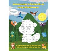 Kreuzworträtsel in Tierform für ein lustiges Rätselabenteuer - Für Kinder im Alter von 5-10 Jahren: 50 Rätsel mit faszinierenden fun facts zu jedem Tier