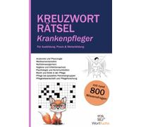 Kreuzworträtsel Krankenpfleger - 56 Rätsel mit Lösungen | Fachbegriffe spielerisch lernen: Rätselspaß und Wissenstraining - für Auszubildende und Fachkräfte in der Pflege
