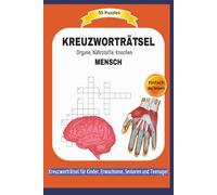 KREUZWORTRÄTSEL MENSCH: 55 Puzzles | Über Organe, Nährstoffe, Knochen und mehr ... | Einfach zu lesen | Kreuzworträtsel für Erwachsene, Senioren und ... | Format 6x9 15,24 × 22,81 cm | 110 Seiten