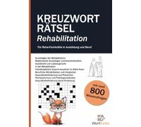 Kreuzworträtsel Rehabilitation - 56 Rätsel mit Lösungen | Fachbegriffe spielerisch lernen: Rätselspaß und Wissenstraining - für Auszubildende und Fachkräfte in der Rehabilitation