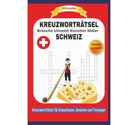 KREUZWORTRÄTSEL SCHWEIZ: 55 Puzzles | Über Bräuche Umwelt Künstler Maler | Einfach zu lesen | Kreuzworträtsel für Erwachsene, Senioren und Teenager | ... | Format 6x9 15,24 × 22,81 cm | 110 Seiten