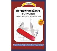 KREUZWORTRÄTSEL: SCHWEIZER ERFINDUNGEN, SEEN, PFLANZEN, TIERE | Einfach lesbar| 55 Kreuzworträtsel für Erwachsene, Senioren und Teenager | Format 6x9 | 15,24 x 22.81 cm | 110 Seiten