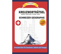 KREUZWORTRÄTSEL SCHWEIZER GEOGRAPHIE: 55 Puzzles | Über BERGE KANTONE FLÜSSE SEEN | Einfach zu lesen | Kreuzworträtsel für Erwachsene, Senioren und ... | Format 6x9 15,24 × 22,81 cm | 110 Seiten