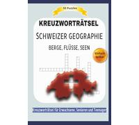 KREUZWORTRÄTSEL SCHWEIZER GEOGRAPHIE: BERGE, FLÜSSE, SEEN | Einfach lesbar| 55 Puzzles | Kreuzworträtsel für Erwachsene, Senioren und Teenager | Format 6x9 | 15,24 x 22.81 cm | 110 Seiten