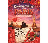 Kreuzworträtsel über Paris - Valentinstags-Edition: 100 hochwertige Rätsel - ein gedanklicher Spaziergang durch Paris | Valentinstag Buch Geschenk | ... Valentinstagsgeschenk Ideen | Personalisiert
