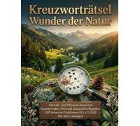 Kreuzworträtsel Wunder der Natur: Tierwelt- und Pflanzen-Rätsel mit faszinierenden Arten und botanischen Begriffen | 200 Seiten im Großformat (8,5 x 11 Zoll) | Mit allen Lösungen
