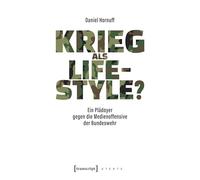 Krieg als Lifestyle?: Ein Plädoyer gegen die Medienoffensive der Bundeswehr (X-Texte zu Kultur und Gesellschaft)