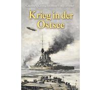 Krieg in der Ostsee: Vollständige und kommentierte Ausgabe