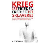 Krieg ist Frieden. Freiheit ist Sklaverei.: Warum lügen Staaten über Krieg? Und warum funktioniert das? (Demokratien im Zwielicht)