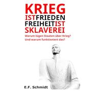 Krieg ist Frieden. Freiheit ist Sklaverei.: Warum lügen Staaten über Krieg? Und warum funktioniert das? (Demokratien im Zwielicht)