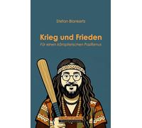 Krieg und Frieden: Für einen kämpferischen Pazifismus